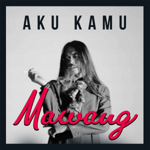 收听Mawang的Aku Kamu歌词歌曲