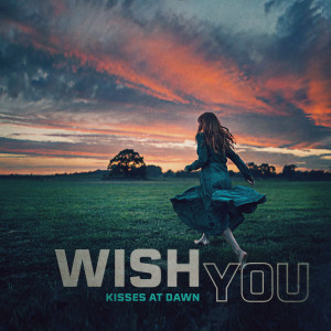 ดาวน์โหลดและฟังเพลง I Wish You พร้อมเนื้อเพลงจาก Kisses At Dawn