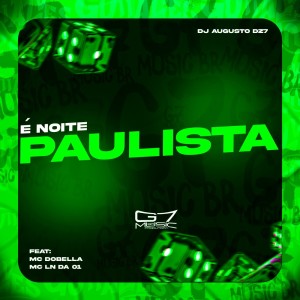 Dengarkan lagu É Noite Paulista (Explicit) nyanyian DJ AUGUSTO DZ7 dengan lirik