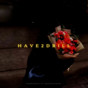 Listen to have2drill song with lyrics from Phongkhin