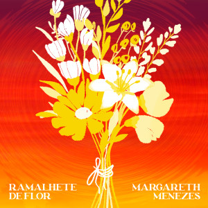 ดาวน์โหลดและฟังเพลง Ramalhete de Flor พร้อมเนื้อเพลงจาก Margareth Menezes