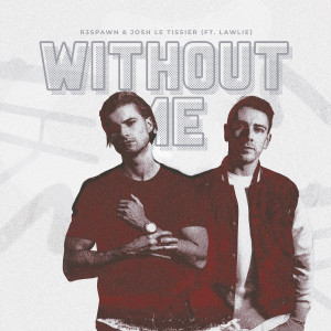 R3SPAWN的專輯Without Me (feat. LAWLIE)
