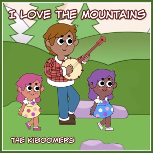 收聽The Kiboomers的I Love the Mountains歌詞歌曲