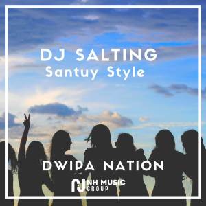 ดาวน์โหลดและฟังเพลง DJ Salting Santuy Style พร้อมเนื้อเพลงจาก DWIPA NATION