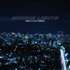 Dengarkan lagu BURNING LIGHTS nyanyian DXNT L13 dengan lirik