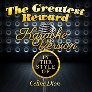 Karaoke - Ameritz的專輯The Greatest Reward (In the Style of Celine Dion) [Karaoke Version] - Single