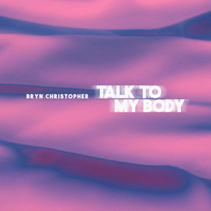 Bryn Christopher的專輯Talk To My Body