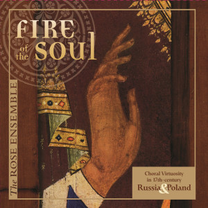 The Rose Ensemble的專輯Fire of the Soul: Choral Virtuosity in 17th-Century Russia & Poland