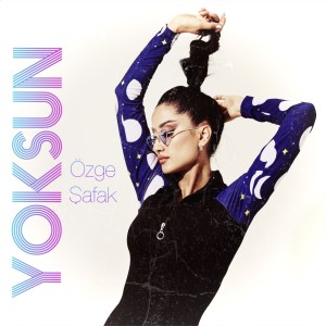 收聽Özge Şafak的Yoksun歌詞歌曲
