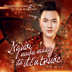 Listen to Người Muộn Màng Đã Đến Trước (Remix) song with lyrics from Khương Hùng