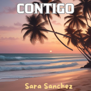 收聽Sara Sanchez的Contigo歌詞歌曲