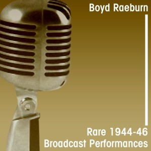 Boyd Raeburn的專輯Rare 1944-46 Broadcast Performances