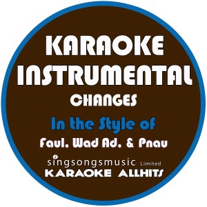 收聽Karaoke All Hits的Changes (In the Style of Faul, Wad Ad & Pnau) [Karaoke Instrumental Version] (In the Style of Faul, Wad Ad & Pnau|Karaoke Instrumental Version)歌詞歌曲