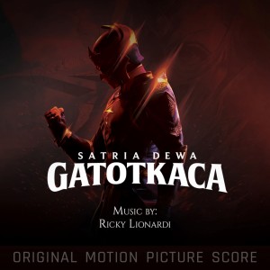 อัลบัม SATRIA DEWA : GATOTKACA (ORIGINAL MOTION PICTURE SOUNDTRACK) ศิลปิน Ricky Lionardi
