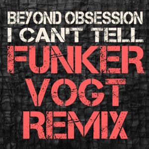 Beyond Obsession的專輯I can't tell (Funker Vogt Remix)