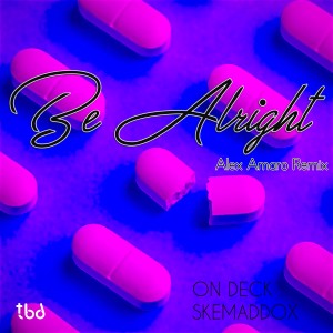 On Deck的專輯Be Alright (Alex Amaro Remix)