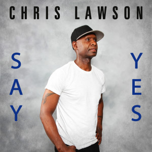 อัลบัม Say Yes ศิลปิน Chris Lawson