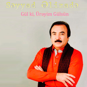 Listen to Gül Ki, Ürəyim Gülsün song with lyrics from Səyyad Əlizadə