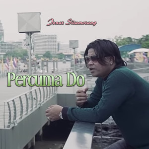ดาวน์โหลดและฟังเพลง Percuma Do พร้อมเนื้อเพลงจาก Jonar Situmorang