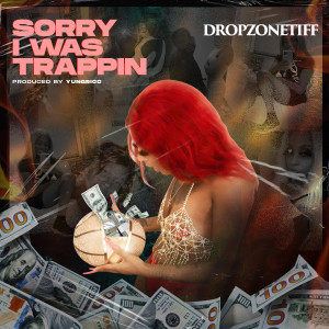 DropZoneTiff的專輯Sorry i was Trappin (Explicit)