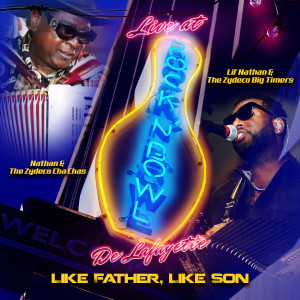 อัลบัม Like Father, Like Son (Live at Rock 'N' Bowl de Lafayette) (Explicit) ศิลปิน Lil' Nathan & The Zydeco Big Timers