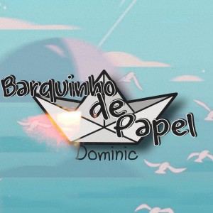 收聽DominicOfc的Barquinho de Papel歌詞歌曲