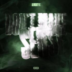 收聽AlmightyK的Don’t Make Sense (Explicit)歌詞歌曲
