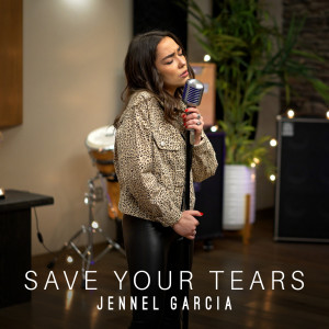 Dengarkan lagu Save Your Tears nyanyian Jennel Garcia dengan lirik
