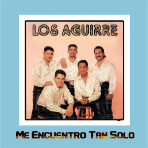 收聽Los Aguirre的Me Encuentro Tan Solo歌詞歌曲