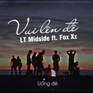 收聽LT Midside的Vui Lên Đê (feat. Fox Xx) (Explicit)歌詞歌曲