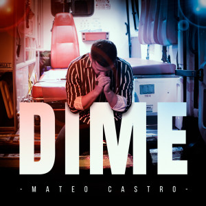 收聽Mateo Castro的Dime歌詞歌曲