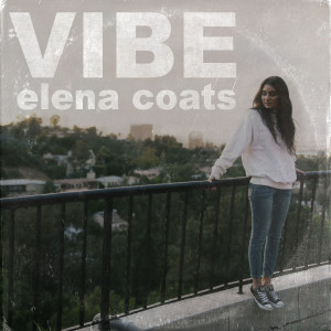 Dengarkan lagu Vibe nyanyian Elena Coats dengan lirik