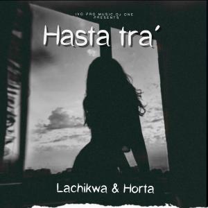 ดาวน์โหลดและฟังเพลง Hasta Tra´ พร้อมเนื้อเพลงจาก Lachikwa