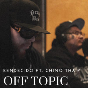 收聽Bendecido的Off Topic (feat. Chino Tha P) (Explicit)歌詞歌曲