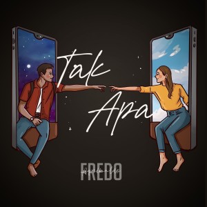 Dengarkan lagu Tak Apa nyanyian Fredo Aquinaldo dengan lirik