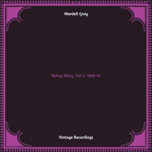 Album Bebop Story, Vol 3, 1950-51 (Hq remastered) oleh Wardell Gray