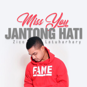 Dengarkan lagu Miss You Jantong Hati nyanyian Zico Latuharhary dengan lirik