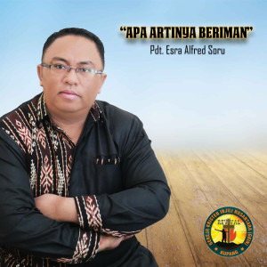 Dengarkan Apa Artinya Beriman lagu dari Pdt. Esra Alfred Soru dengan lirik