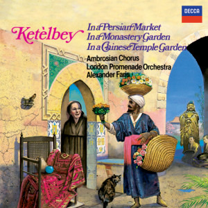 อัลบัม Ketèlbey: In a Persian Market, In a Monastery Garden & In a Chinese Temple Garden ศิลปิน London Promenade Orchestra