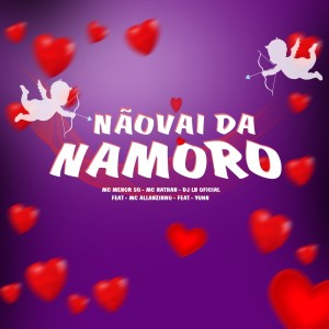 收聽MC Menor SG的Não Vai da Namoro (Explicit)歌詞歌曲
