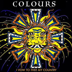 Dengarkan lagu I Vow to Thee My Country nyanyian Colours dengan lirik