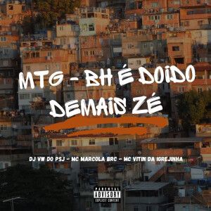 DJ VW DO PSJ的專輯MTG - BH É DOIDO DEMAIS ZÉ (Explicit)