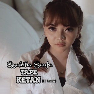 收聽Syahiba Saufa的Tape Ketan (Dj Theplex Remix)歌詞歌曲