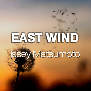 ดาวน์โหลดและฟังเพลง East Wind พร้อมเนื้อเพลงจาก Issey Matsumoto