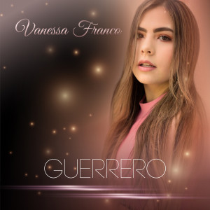 收聽Vanessa Franco的Guerrero歌詞歌曲