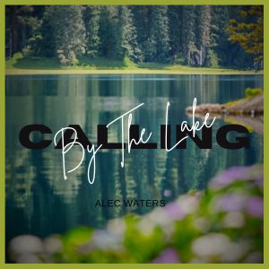 Album Calling By The Lake from Alec Waters