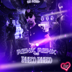 收聽DJ MJSP的RENK RENK VS INHECO INHECO (Explicit)歌詞歌曲