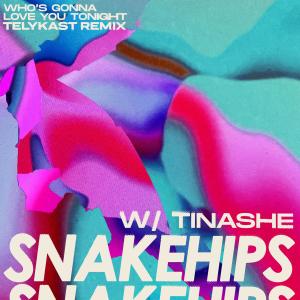 อัลบัม Who's Gonna Love You Tonight ((feat. Tinashe) [TELYKast Remix]) ศิลปิน Snakehips