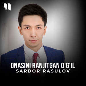 Listen to Onasini ranjitgan o'g'il song with lyrics from Sardor Rasulov