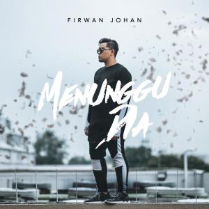 收听Firwan Johan的Menunggu Dia歌词歌曲